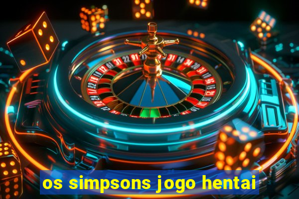 os simpsons jogo hentai